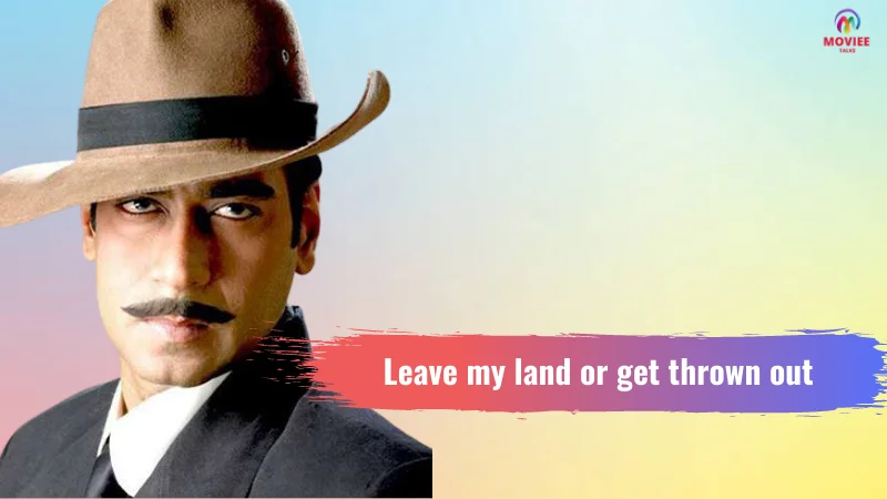 ajay devgan dialogue Leave my land or get thrown out