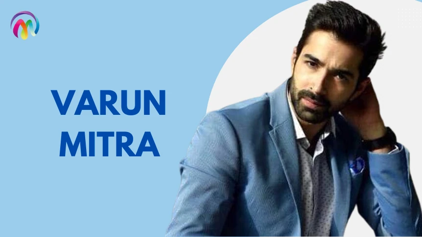 Varun Mitra Wiki, Height, Age, Affairs, Weight, & More