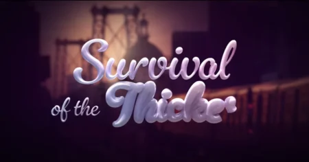 Survival of the Thickest