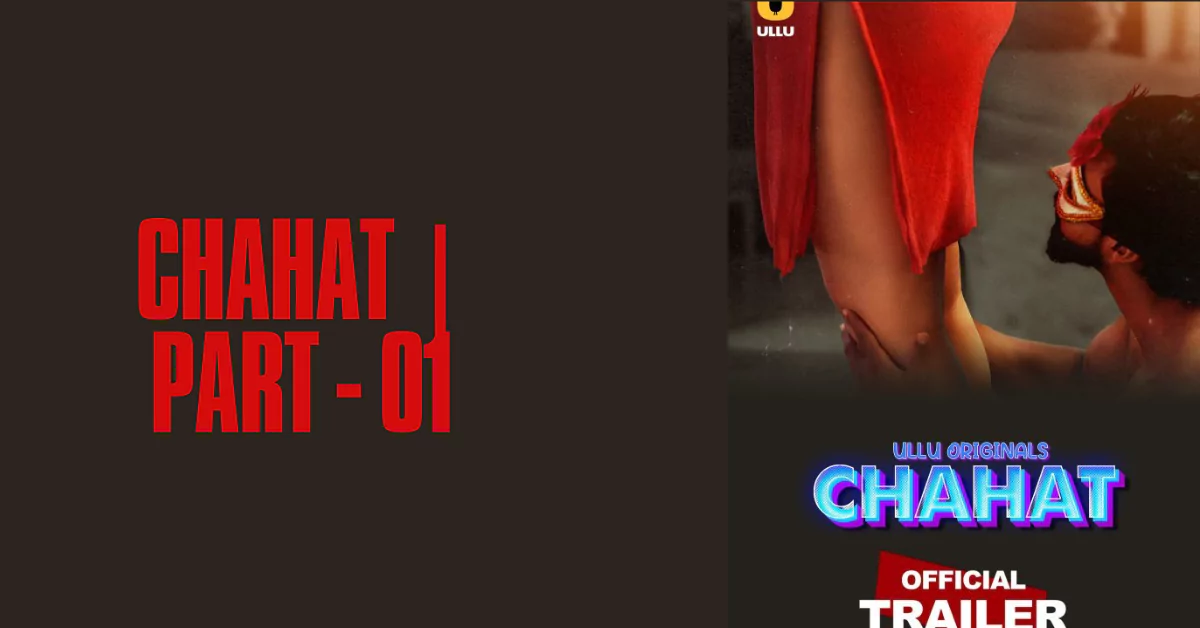 Chahat | Part - 01 (Ullu)