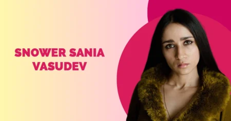 Snower Sania Vasudev Wiki Biography