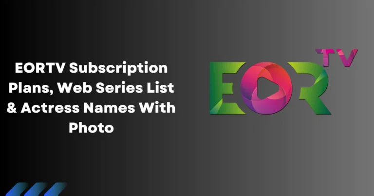 EORTV Subscription Plans, Web Series List & Actress Names With Photo EORTV Media
